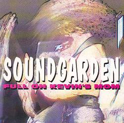 Soundgarden : Full on Kevin's Mom